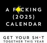 A F*cking 2025 Wall Calendar: Get Your Sh*t Together This Year (Funny Monthly Calendar with Stickers, White Elephant Gag Gift for Adults) (Calendars & Gifts to Swear By)