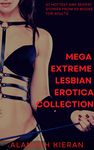 Mega Extreme Lesbian Erotica Collection: 07 Hottest and Sexiest Stories from 03 Books for Adults