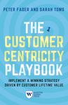 The Customer Centricity Playbook: Implement a Winning Strategy Driven by Customer Lifetime Value