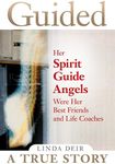 Guided: Her Spirit Guide Angels Were Her Best Friends and Life Coaches