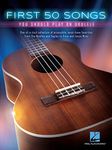 First 50 Songs You Should Play on Ukulele | Beginner Ukulele Songbook with Lyrics and Chord Diagrams | Easy Ukulele Sheet Music for Adults and Kids | Learn to Play Popular Songs for Ukulele Players