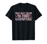 Best Friend Godmother From Best Friend to Fairy Godmother T-Shirt