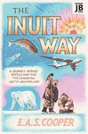 The Inuit Way: A Journey across Greenland and the Canadian Arctic Archipelago (Bradt Travel Guides (Travel Literature))