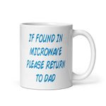 Gift Original Fun Dad Mug - 11oz White Glossy Ceramic with 'If Found in Microwave Please Return to Dad' Text Design - Dishwasher and Microwave Safe