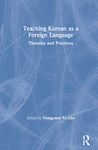 Teaching Korean as a Foreign Language: Theories and Practices