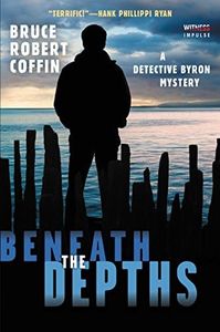 Beneath the Depths: A John Byron Police Procedural Mystery of Murder in Portland, Maine (A John Byron Novel, 2)