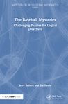 The Baseball Mysteries: Challenging Puzzles for Logical Detectives (AK Peters/CRC Recreational Mathematics Series)