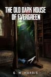 The Old Dark House of Evergreen: And Other Macabre Tales