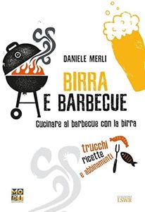 Birra e barbecue. Cucinare al barbecue con la birra. Trucchi, ricette e abbinamenti