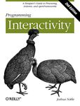 Programming Interactivity: A Designer's Guide to Processing, Arduino, and openFrameworks