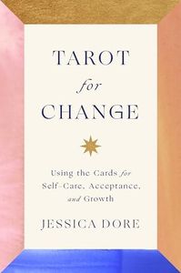 Tarot For Change: Using the Cards for Self-Care, Acceptance, and Growth