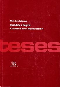 Invalidade e Registo. A Protecção do Terceiro Adquirente de Boa Fé (Em Portuguese do Brasil)