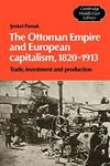 The Ottoman Empire and European Capitalism, 1820-1913: Trade, Investment and Production: 12 (Cambridge Middle East Library, Series Number 12)