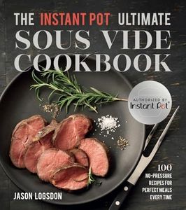 The Instant Pot® Ultimate Sous Vide Cookbook: 100 No-Pressure Recipes for Perfect Meals Every Time
