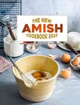 The New Amish Cookbook 2022: Simple Amish Cooking and Baking Recipes