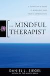 The Mindful Therapist: A Clinician's Guide to Mindsight and Neural Integration: 0