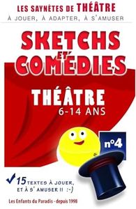 N°4 - 15 Saynètes pour spectacle de théâtre enfant élèves comédiens Spectacles cours théâtre enfants: THÉATRE Textes - Saynètes - Sketchs et Comédie de dialogues – Improvisations à jouer