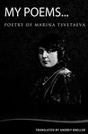 My Poems: Selected Poetry Of Marina Tsvetaeva