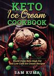 Keto Ice Cream Cookbook: World Class Keto High Fat and Low Carb Ice Cream Recipes