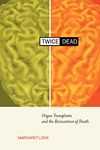 Twice Dead: Organ Transplants and the Reinvention of Death: 1 (California Series in Public Anthropology)