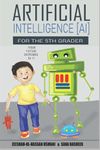 Artificial Intelligence for the 5th Grader: Your Future Depends On It