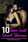 +10 Taboo Smut Short Stories - Explicit Tempting Forbidden Filthy Fantasy Erotica Bedtime Tales for Adults (Naughty & Smutty Short Stories Bundle Book 3)