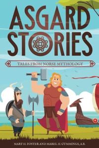 Asgard Stories Tales From Norse Mythology (Annotated): Norse Mythology for Kids and Young Adults