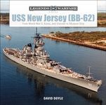 USS New Jersey (BB62): From World War II, Korea, and Vietnam to Museum Ship: 5 (Legends of Warfare: Naval, 5)