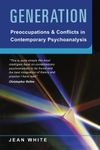 Generation: Preoccupations and Conflicts in Contemporary Psychoanalysis