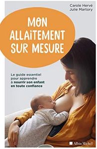 Mon allaitement sur mesure: Le guide essentiel pour apprendre à nourrir son enfant en toute confiance