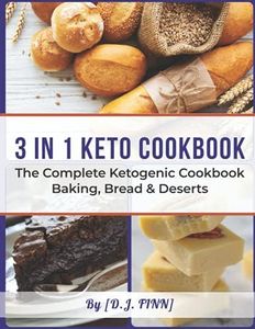 3 in 1 Keto Cookbook: The Complete Ketogenic Cookbook Baking, Bread & Deserts