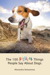 The 100 Silliest Things People Say About Dogs