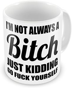 Tazza con scritta originale, "I'm Not Always A Bitch"
