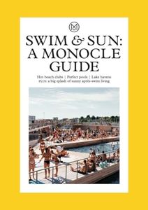 Swim & Sun: A Monocle Guide: Hot beach clubs, Perfect pools, Lake Havens: 10