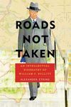 Roads Not Taken: An Intellectual Biography of William C. Bullitt