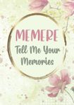 Memere Tell Me Your Memories: Memere Gifts from Grandkids - My Life Story and Memory Keepsake Journal for My Grandchild - Sentimental Heirloom Memoir to Record Family History