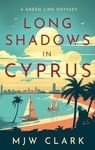 Long Shadows in Cyprus: A Green Line Odyssey and Travel Memoir