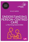 Understanding Person-Centred Care for Nursing Associates (Understanding Nursing Associate Practice)