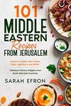 101 Middle Eastern Recipes from Jerusalem: Desserts, Salads, Main Dishes, Sides, Appetizers and MORE! Delicious Culinary Delights from Exotic Mid-East Countries