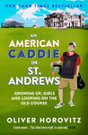 An American Caddie in St. Andrews: Growing Up, Girls and Looping on the Old Course