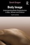 Body Image: Understanding Body Dissatisfaction in Men, Women and Children