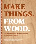 Make Things. From Wood: Easy woodwo