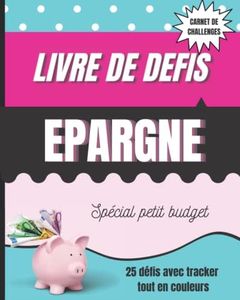 Livre de défis épargne spécial petit budget: Carnet de challenges budgétaires avec tracker épargnes 25 défis tout en couleur économie ludique