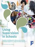 Using Supervision in Schools: A Guide to Building Safe Cultures and Providing Emotional Support in a Range of School Settings