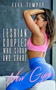 Lesbian Couples Who Strap And Share: New Gym