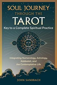 Soul Journey through the Tarot: Key to a Complete Spiritual Practice