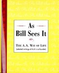 As Bill Sees it : Selected Writings of the Alcoholics Anonymous Co-Founder/B-: The A.A. Way of Life