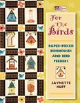 For the Birds: Paper-Pieced Birdhouses and Birdfeeders "Print on Demand Edition"