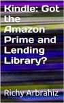 Kindle: Got the Amazon Prime and Lending Library?