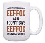 Funny Quote Gifts I Don't Give Eeffoc Until I've Had My Coffee 15-oz Coffee Mug Tea Cup White